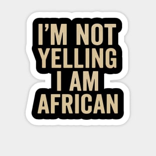 I Am Not Yelling I Am African Funny Sticker